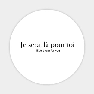 je serai la pour toi - i'LL BE THERE FOR YOU Magnet